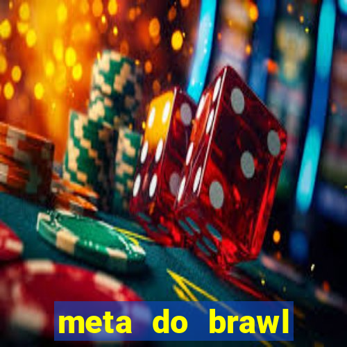 meta do brawl stars 2024